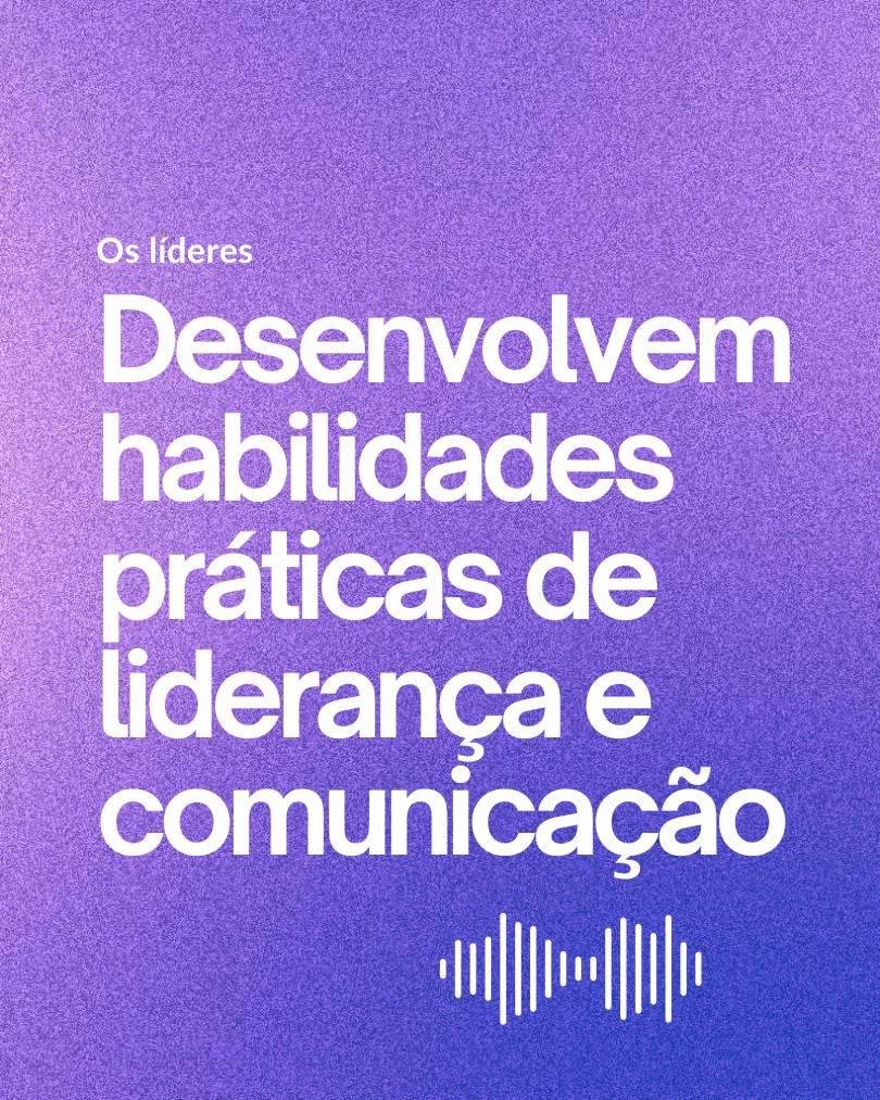 Imagem com o texto: "Desenvolvem habilidades práticas de liderança e comunicação"